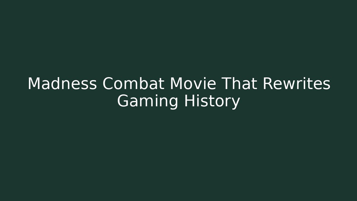 Madness Combat Movie That Rewrites Gaming History