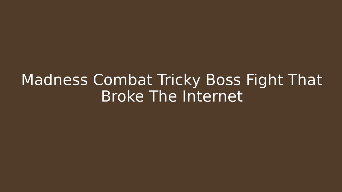 Madness Combat Tricky Boss Fight That Broke The Internet