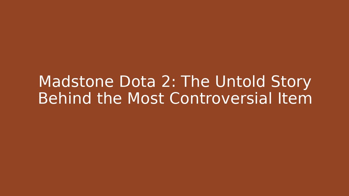 Madstone Dota 2: The Untold Story Behind the Most Controversial Item