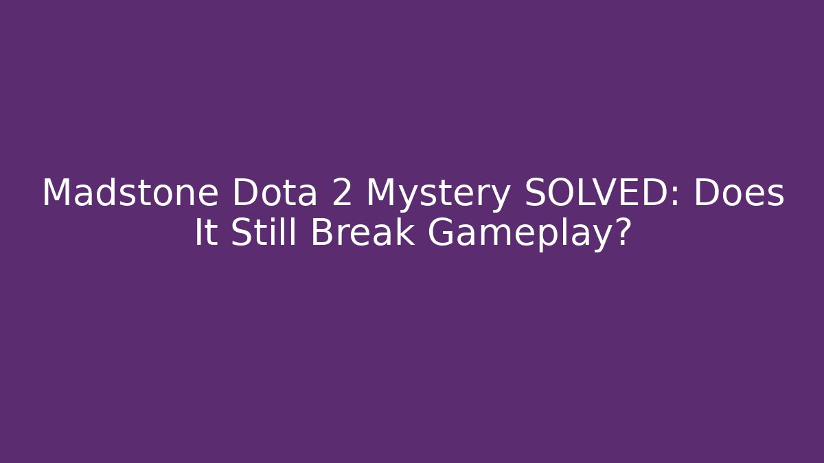 Madstone Dota 2 Mystery SOLVED: Does It Still Break Gameplay?