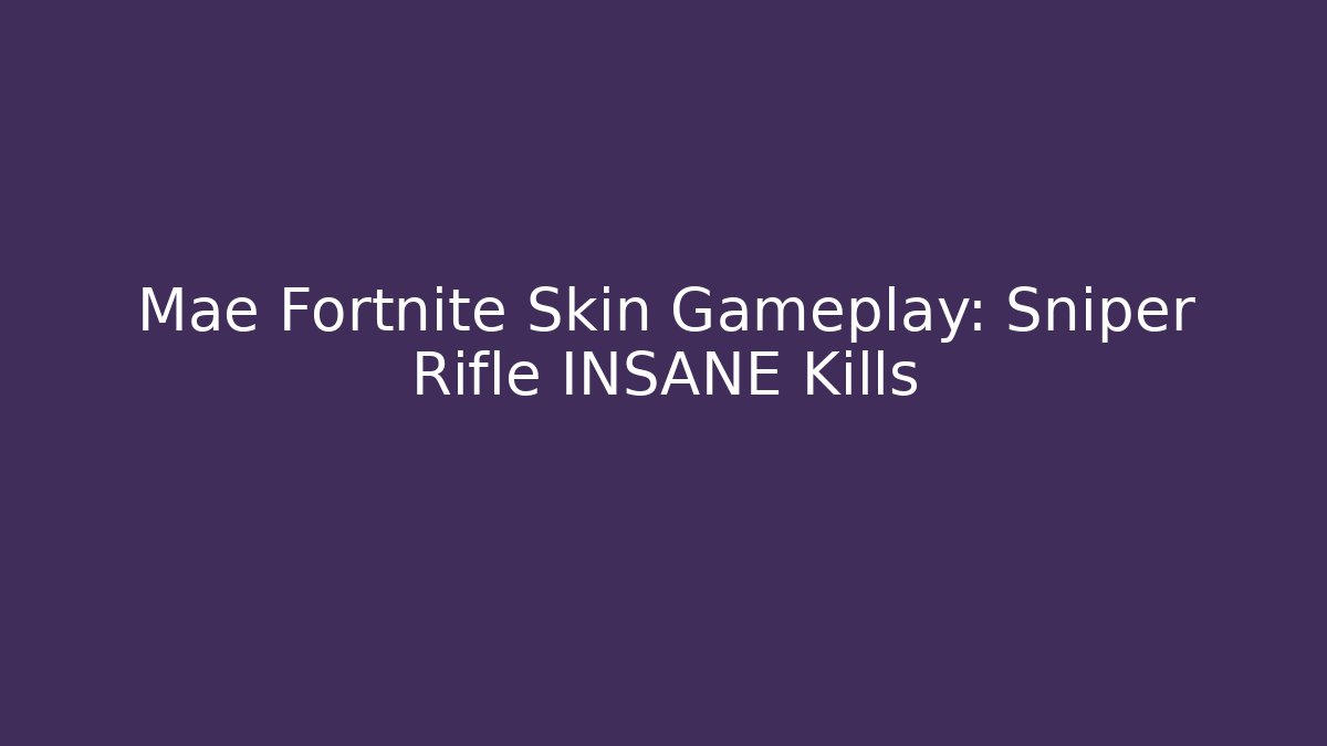 Mae Fortnite Skin Gameplay: Sniper Rifle INSANE Kills
