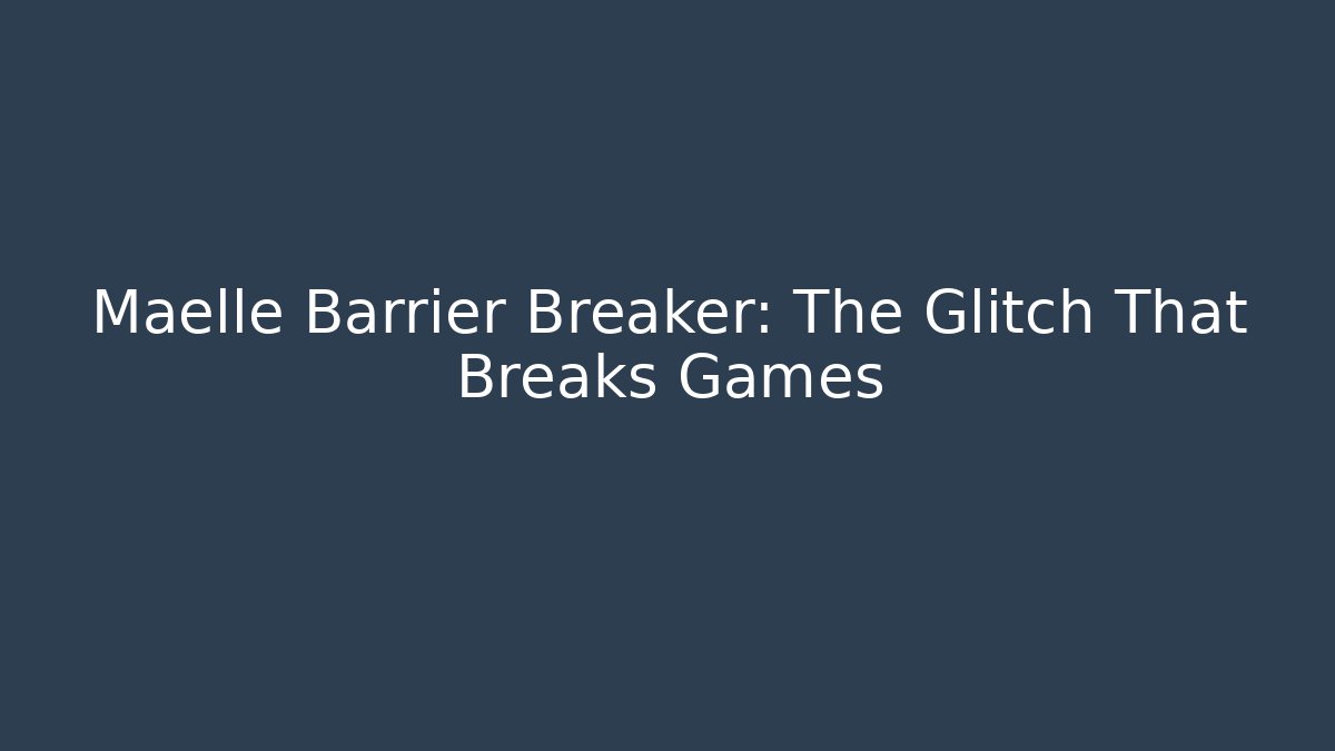 Maelle Barrier Breaker: The Glitch That Breaks Games