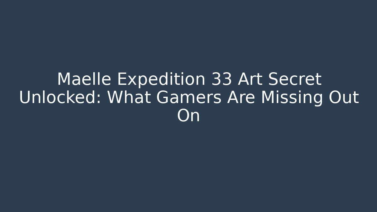 Maelle Expedition 33 Art Secret Unlocked: What Gamers Are Missing Out On