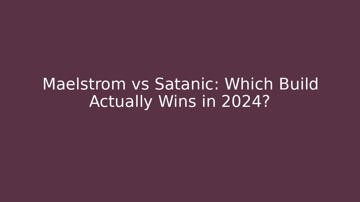Maelstrom vs Satanic: Which Build Actually Wins in 2024?