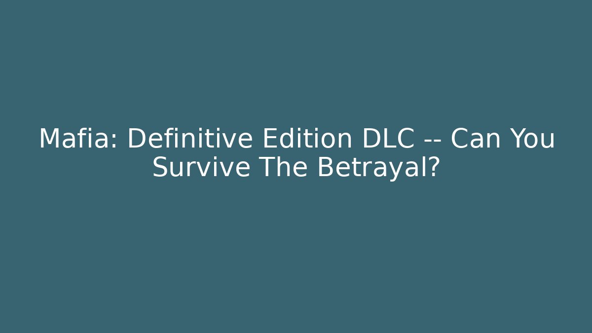 Mafia: Definitive Edition DLC — Can You Survive The Betrayal?