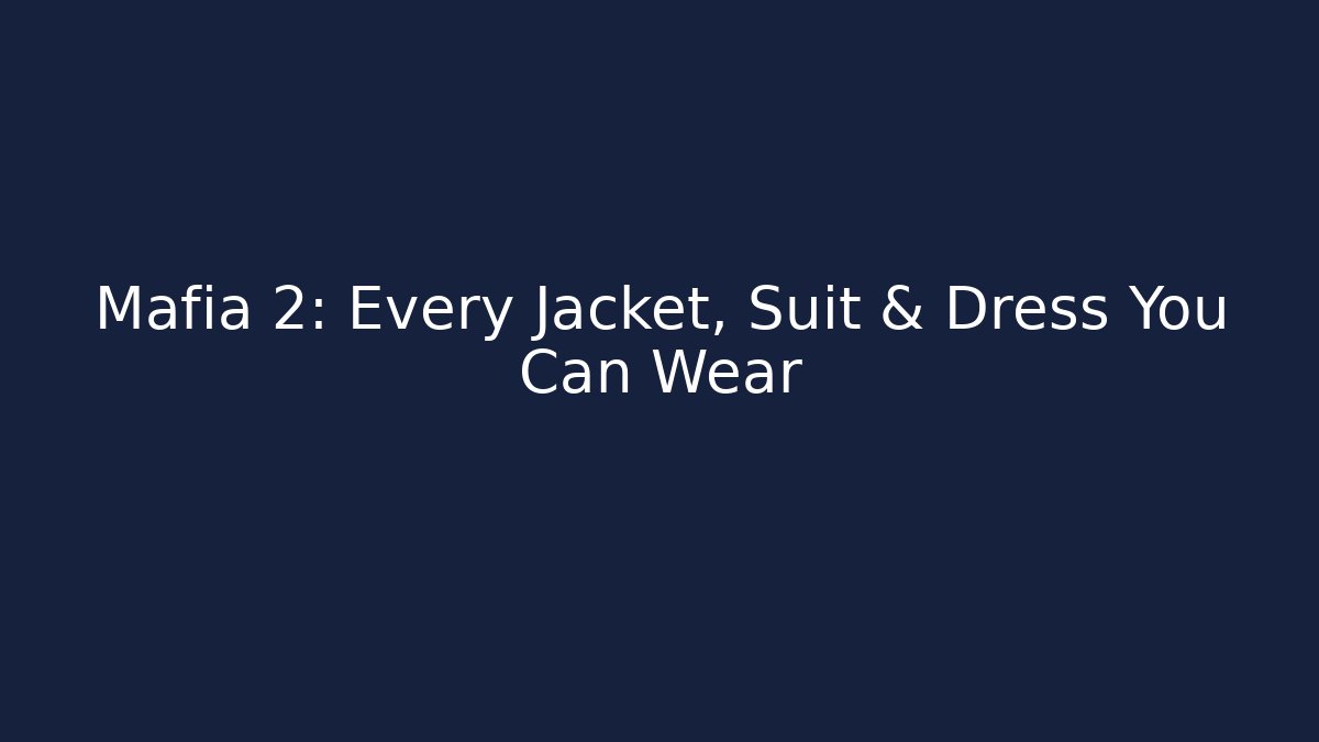 Mafia 2: Every Jacket, Suit & Dress You Can Wear
