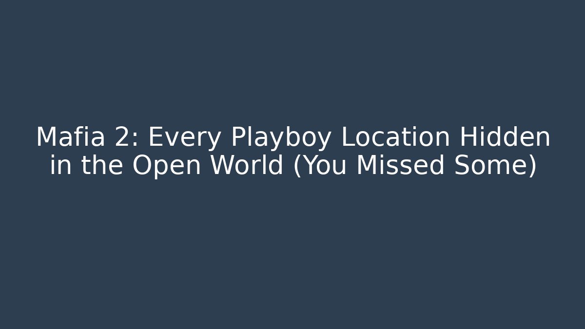 Mafia 2: Every Playboy Location Hidden in the Open World (You Missed Some)
