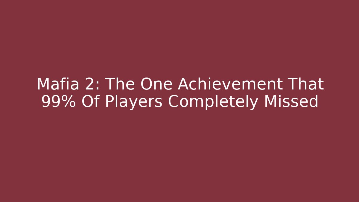 Mafia 2: The One Achievement That 99% Of Players Completely Missed