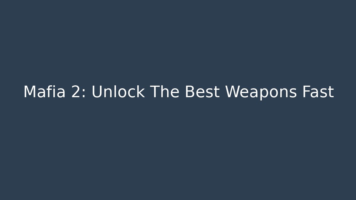 Mafia 2: Unlock The Best Weapons Fast