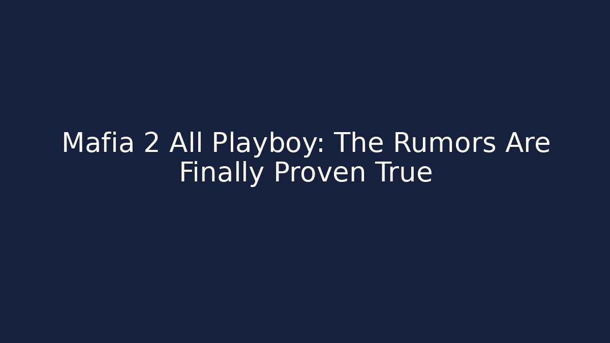 Mafia 2 All Playboy: The Rumors Are Finally Proven True
