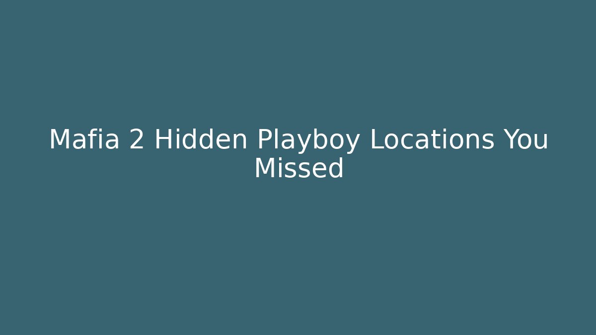 Mafia 2 Hidden Playboy Locations You Missed - Critter Realm