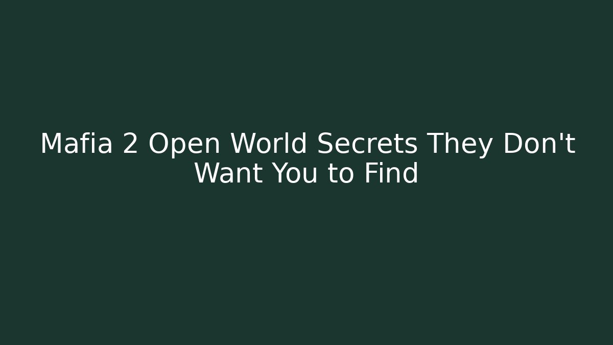 Mafia 2 Open World Secrets They Don't Want You to Find