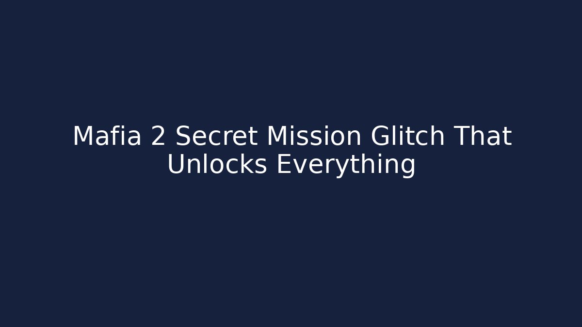 Mafia 2 Secret Mission Glitch That Unlocks Everything