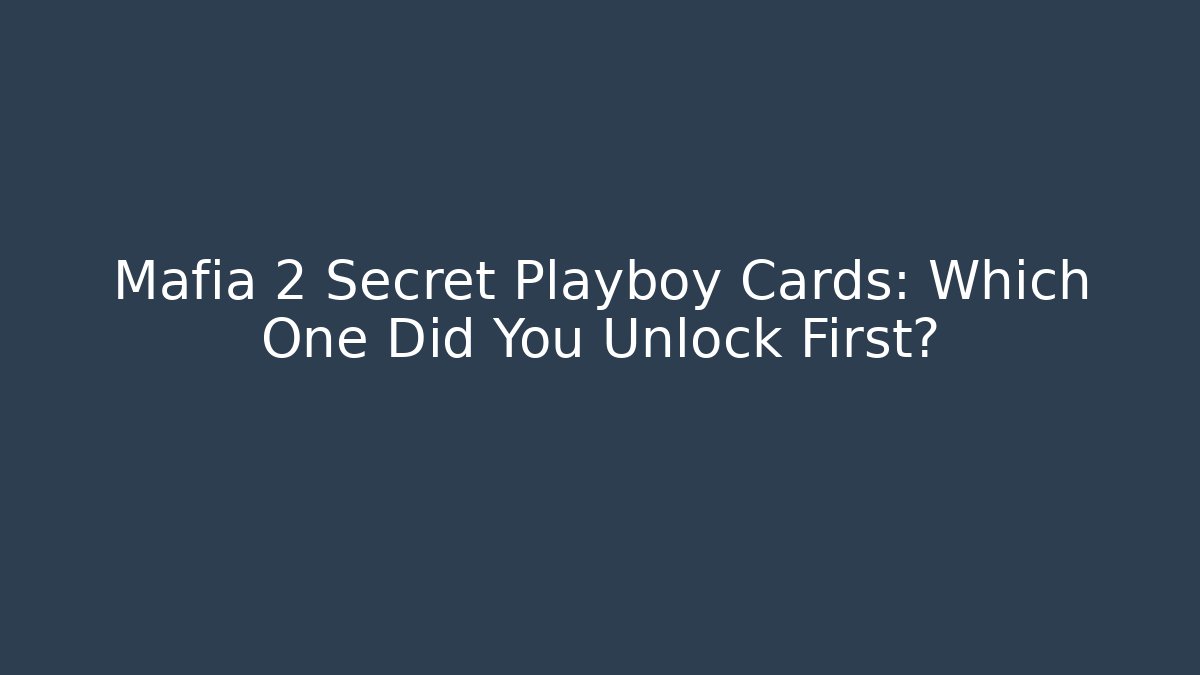 Mafia 2 Secret Playboy Cards: Which One Did You Unlock First?