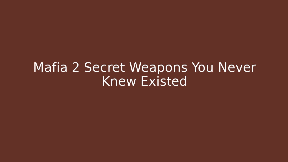 Mafia 2 Secret Weapons You Never Knew Existed