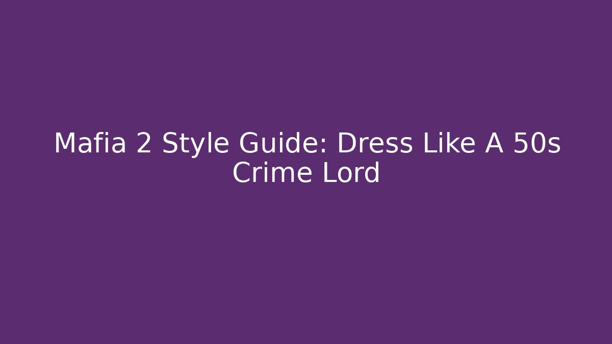 Mafia 2 Style Guide: Dress Like A 50s Crime Lord