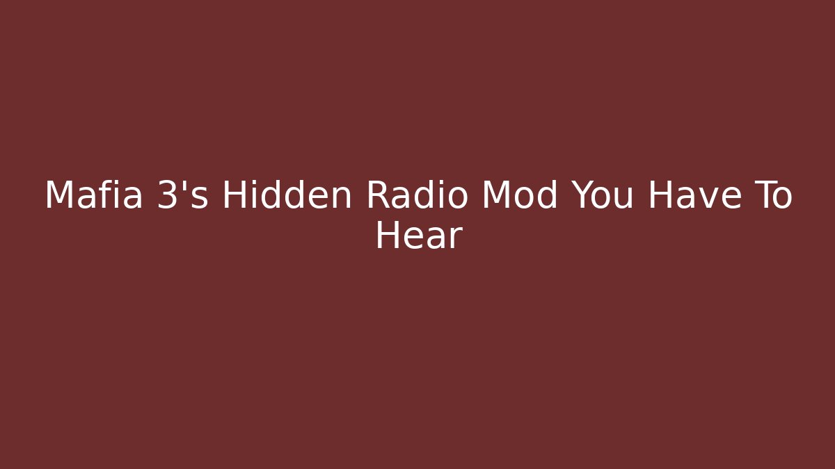 Mafia 3's Hidden Radio Mod You Have To Hear