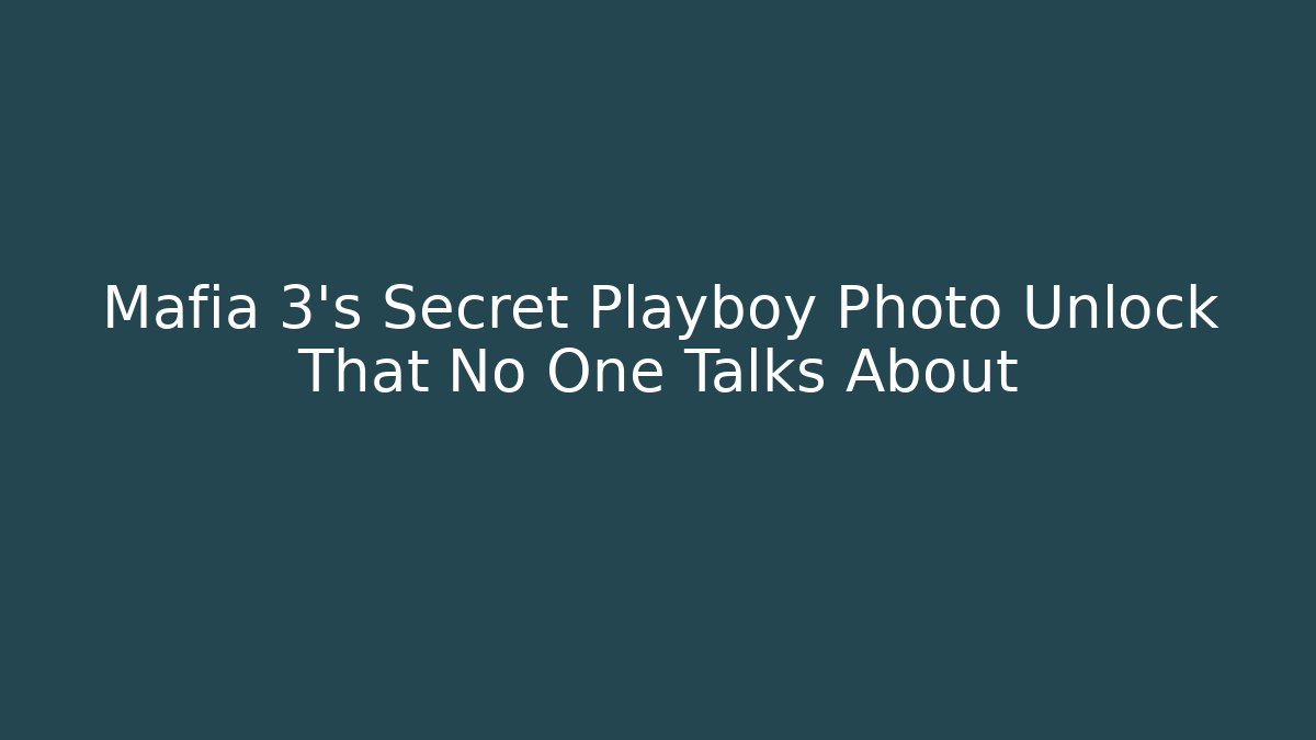 Mafia 3's Secret Playboy Photo Unlock That No One Talks About