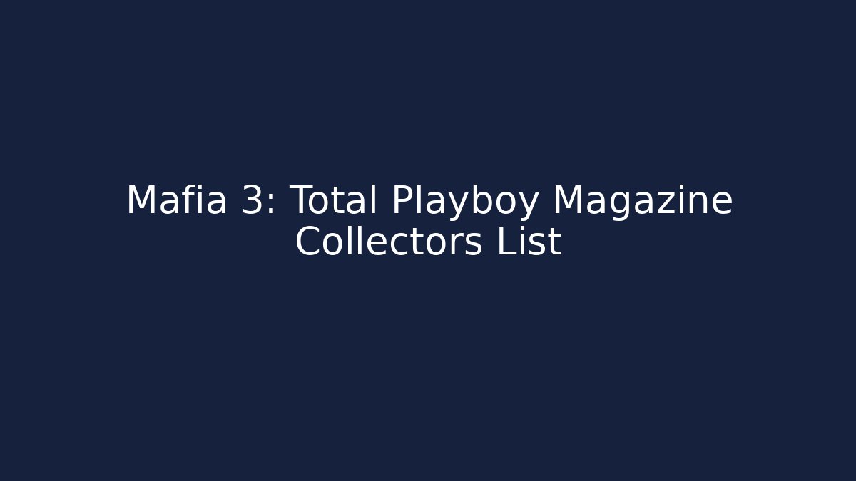 Mafia 3: Total Playboy Magazine Collectors List