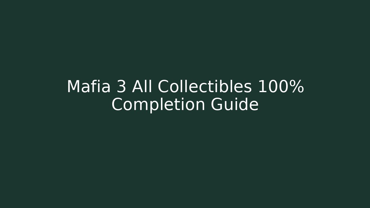 Mafia 3 All Collectibles 100% Completion Guide