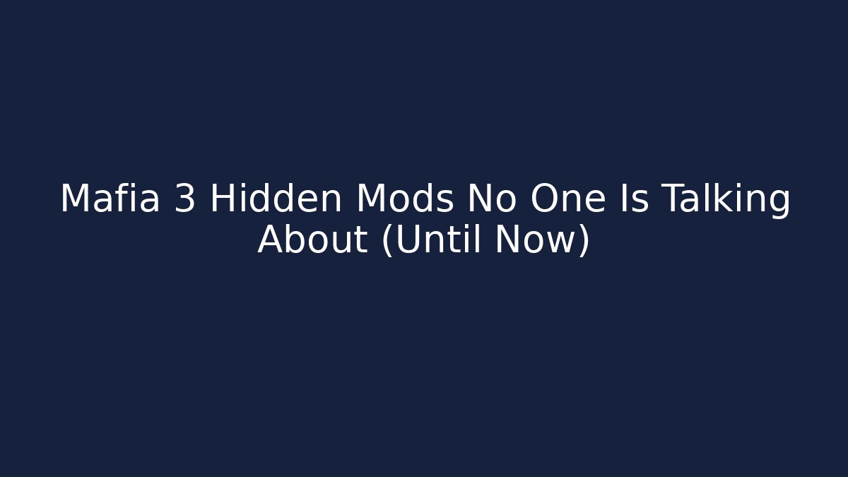 Mafia 3 Hidden Mods No One Is Talking About (Until Now)
