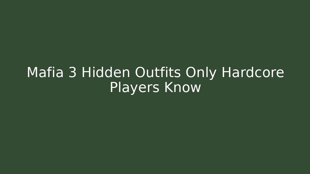 Mafia 3 Hidden Outfits Only Hardcore Players Know