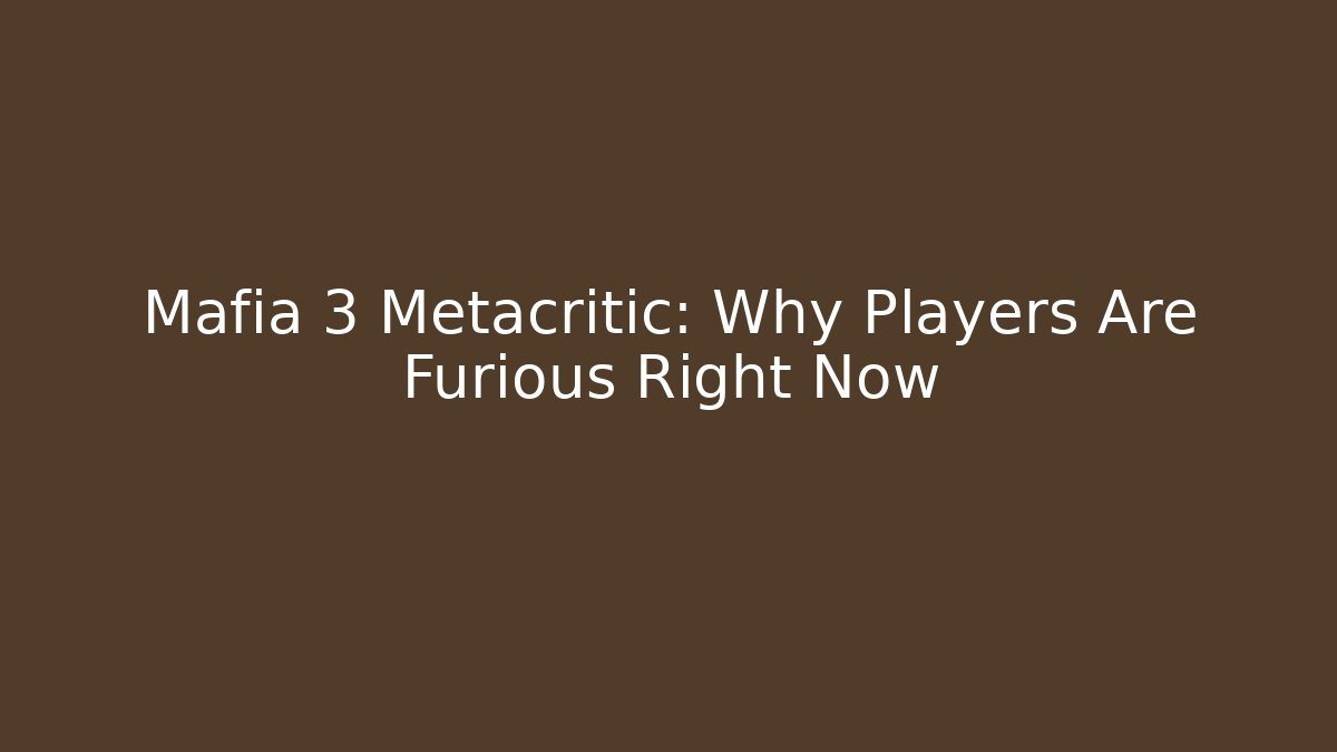 Mafia 3 Metacritic: Why Players Are Furious Right Now