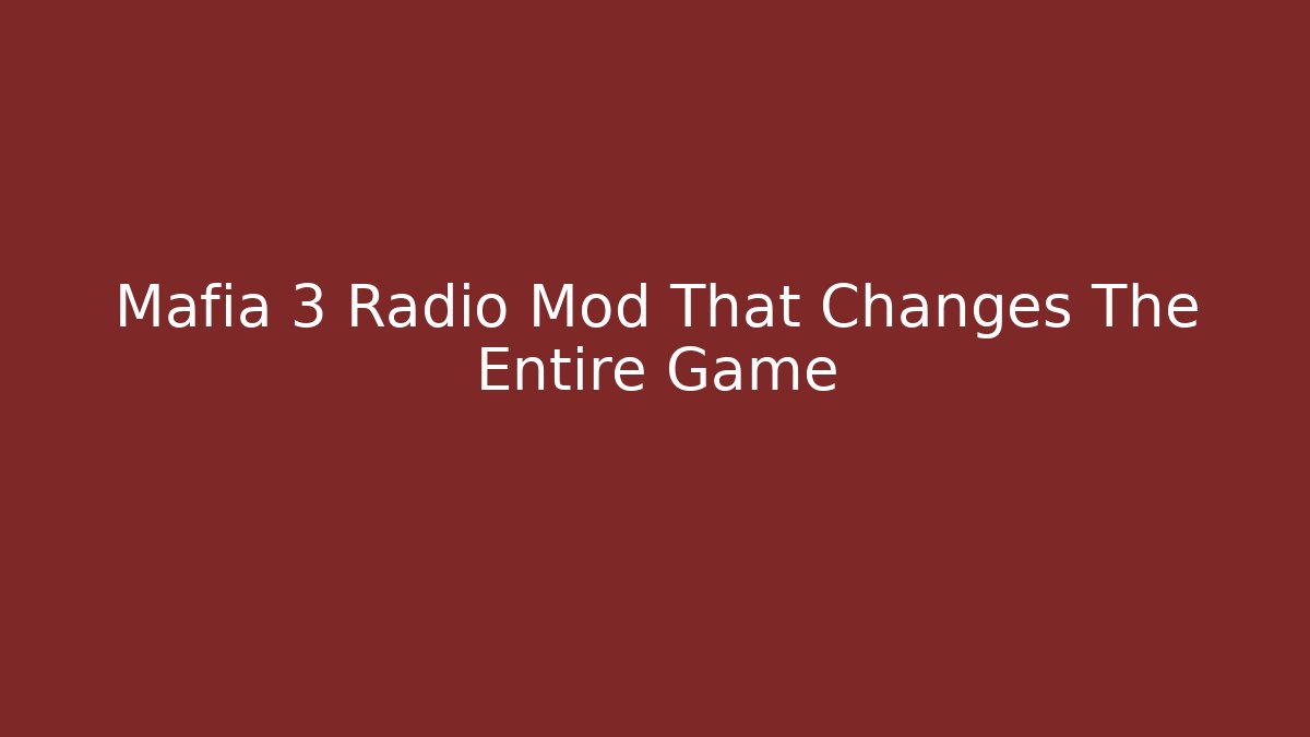 Mafia 3 Radio Mod That Changes The Entire Game