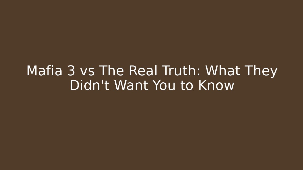 Mafia 3 vs The Real Truth: What They Didn't Want You to Know
