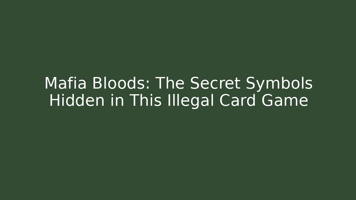 Mafia Bloods: The Secret Symbols Hidden in This Illegal Card Game