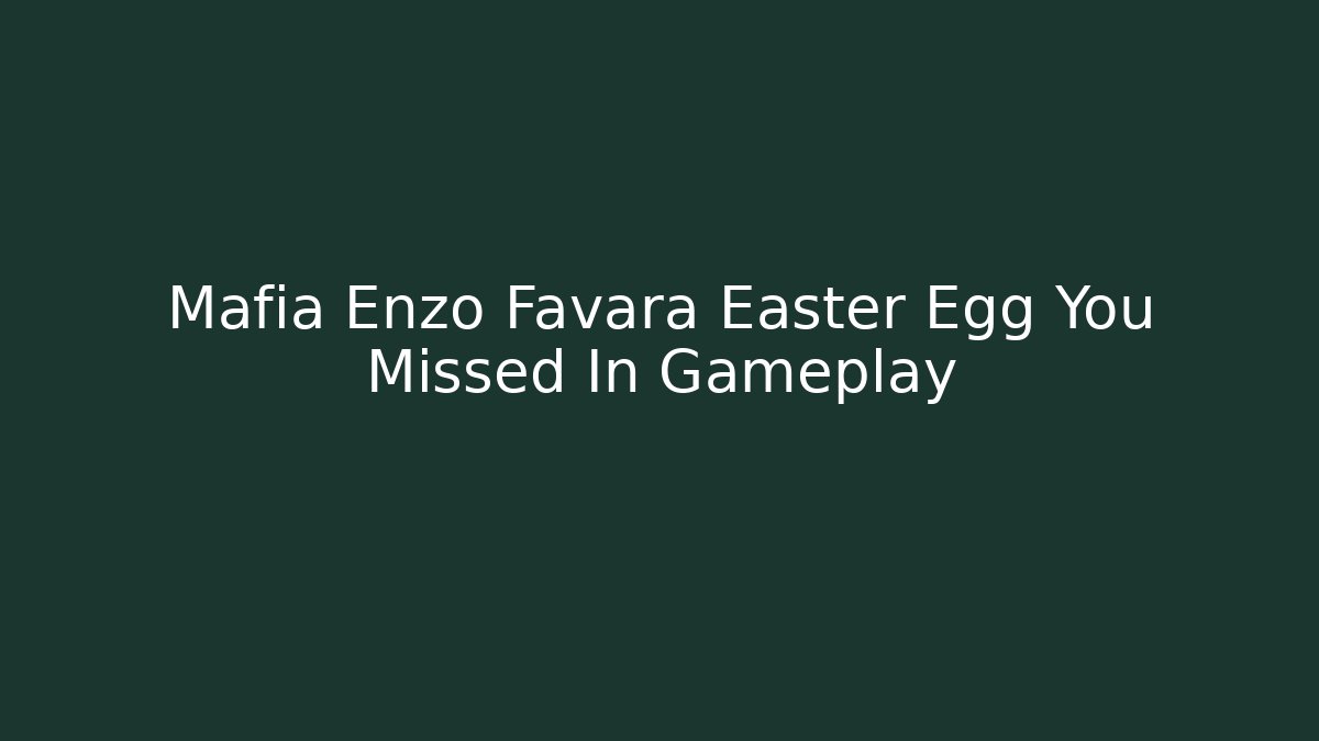 Mafia Enzo Favara Easter Egg You Missed In Gameplay