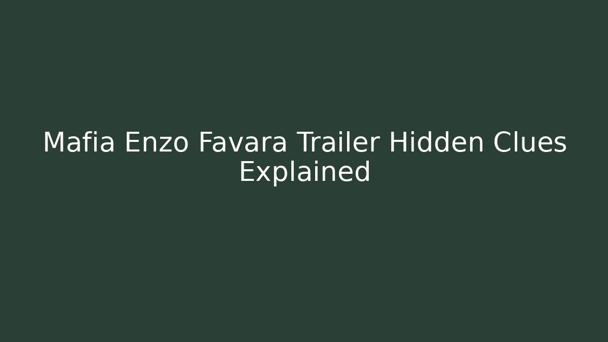 Mafia Enzo Favara Trailer Hidden Clues Explained