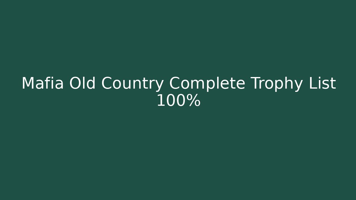 Mafia Old Country Complete Trophy List 100%