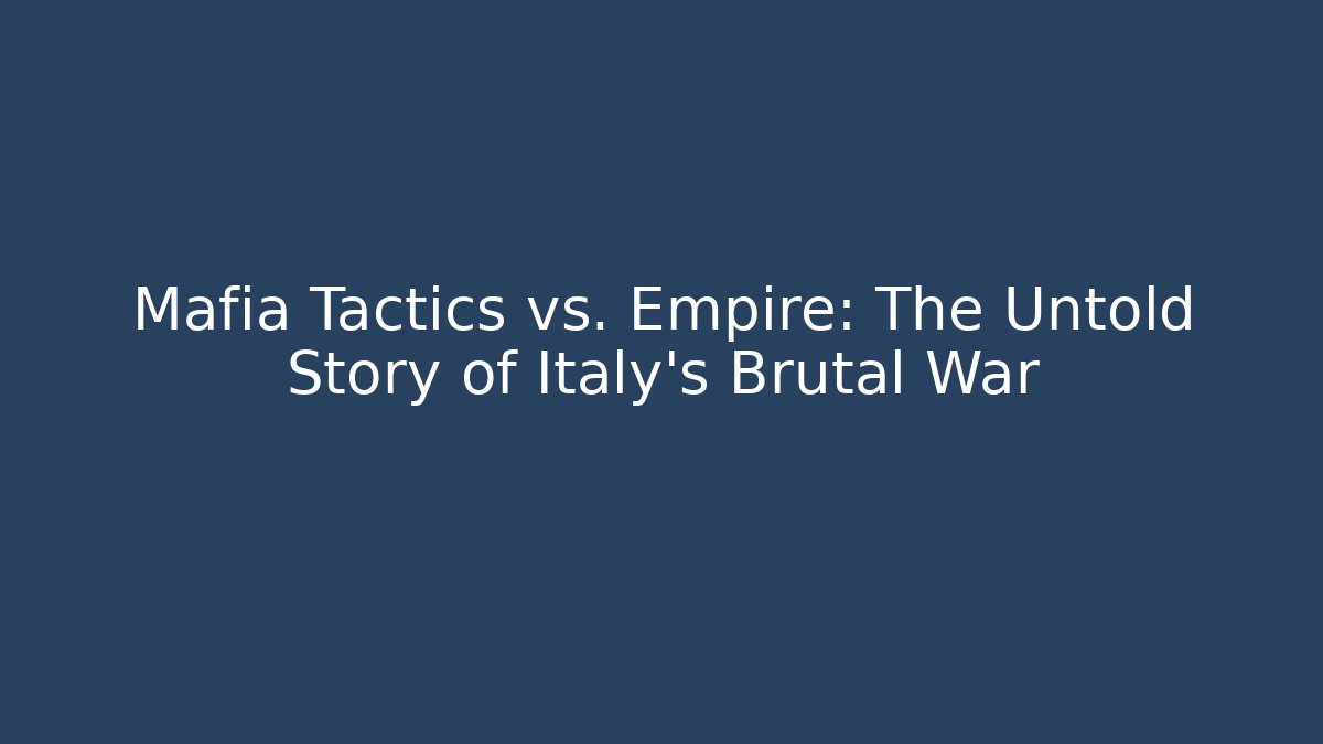 Mafia Tactics vs. Empire: The Untold Story of Italy's Brutal War