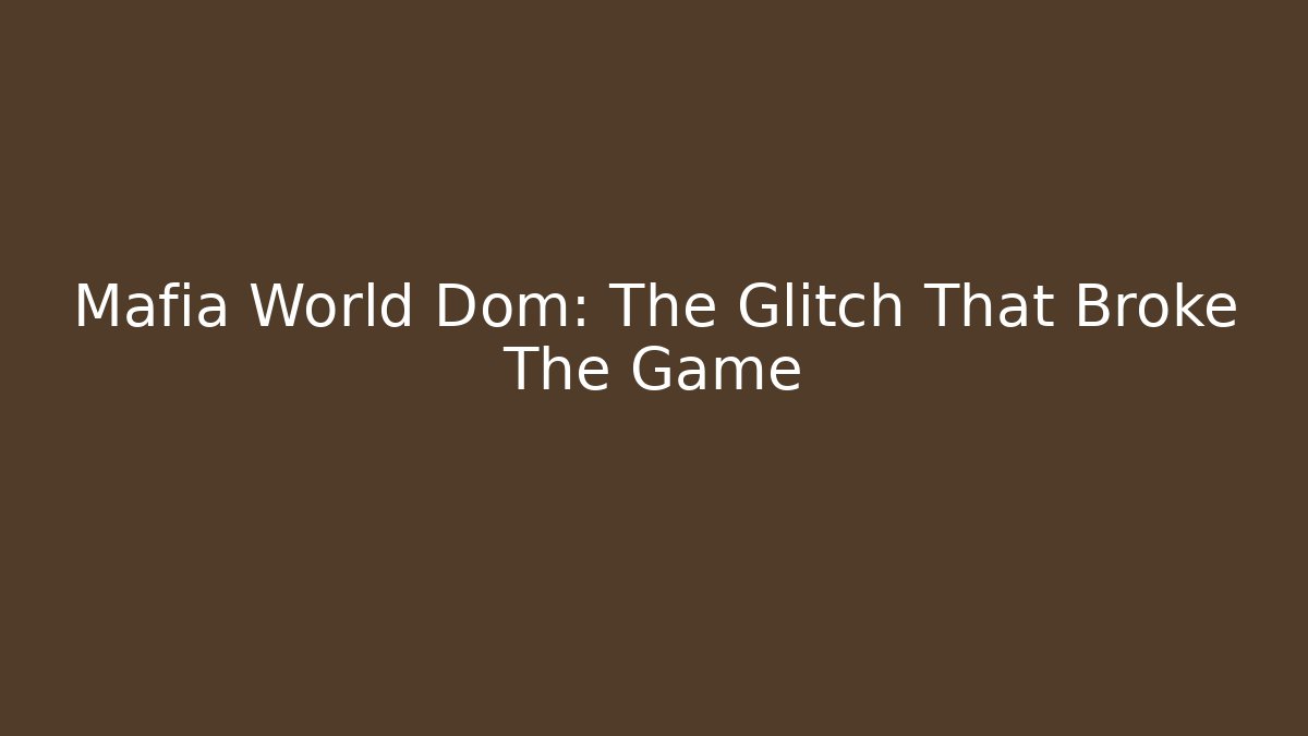 Mafia World Dom: The Glitch That Broke The Game