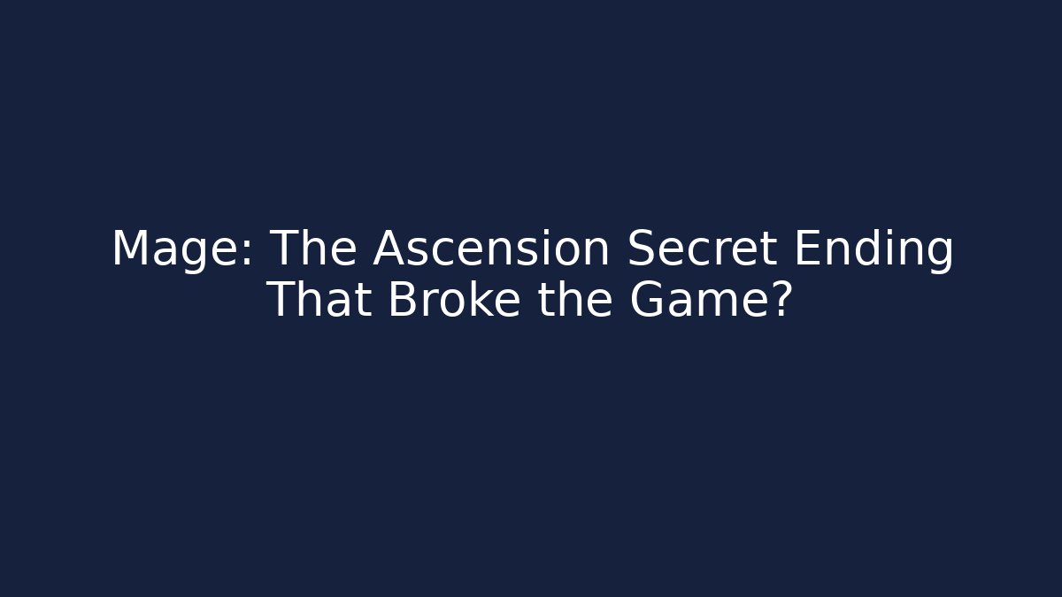 Mage: The Ascension Secret Ending That Broke the Game?