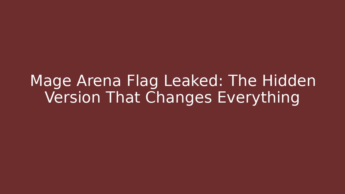 Mage Arena Flag Leaked: The Hidden Version That Changes Everything