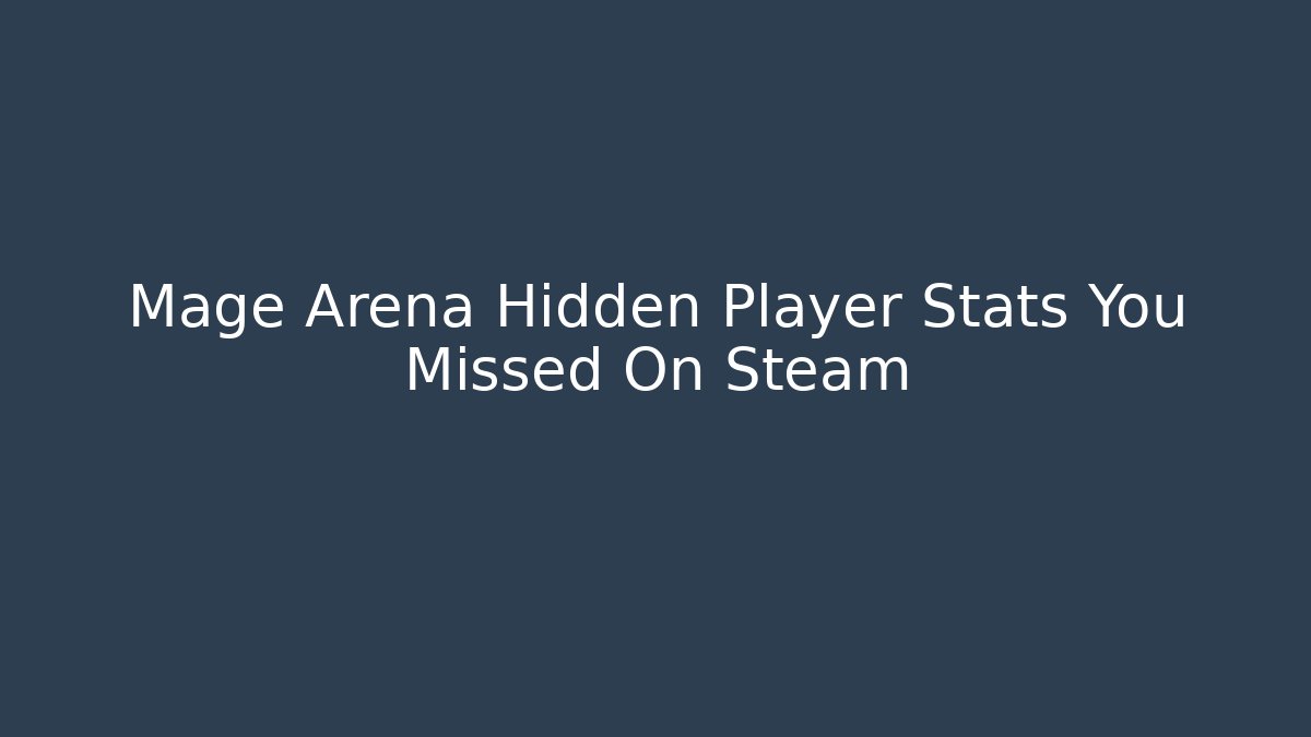 Mage Arena Hidden Player Stats You Missed On Steam