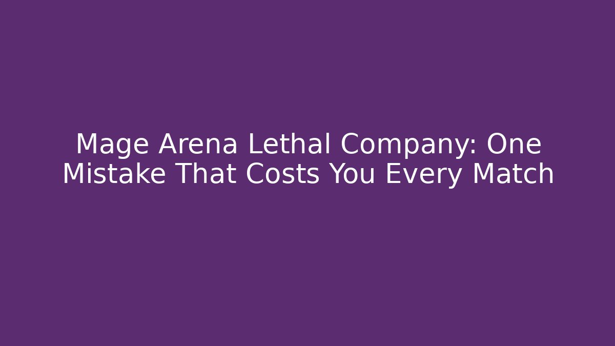 Mage Arena Lethal Company: One Mistake That Costs You Every Match