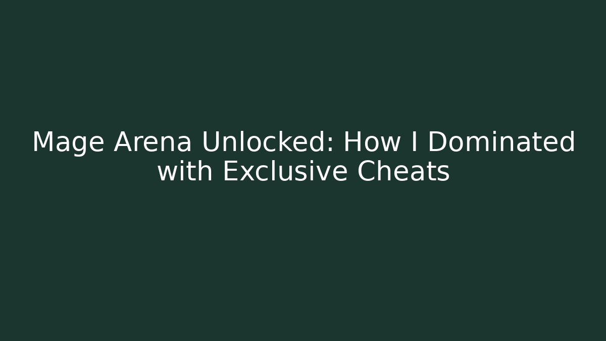 Mage Arena Unlocked: How I Dominated with Exclusive Cheats