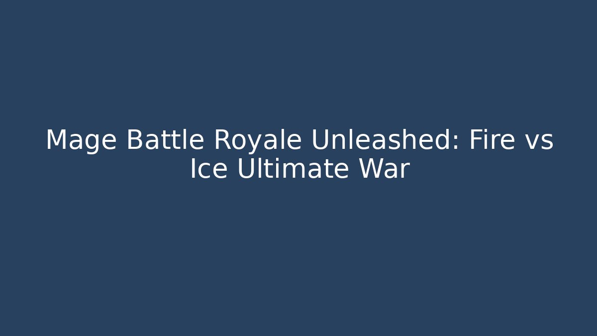 Mage Battle Royale Unleashed: Fire vs Ice Ultimate War