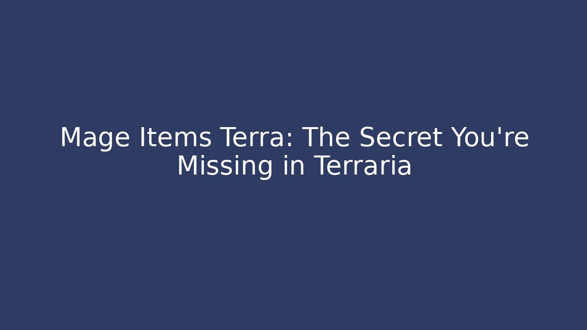 Mage Items Terra: The Secret You're Missing in Terraria