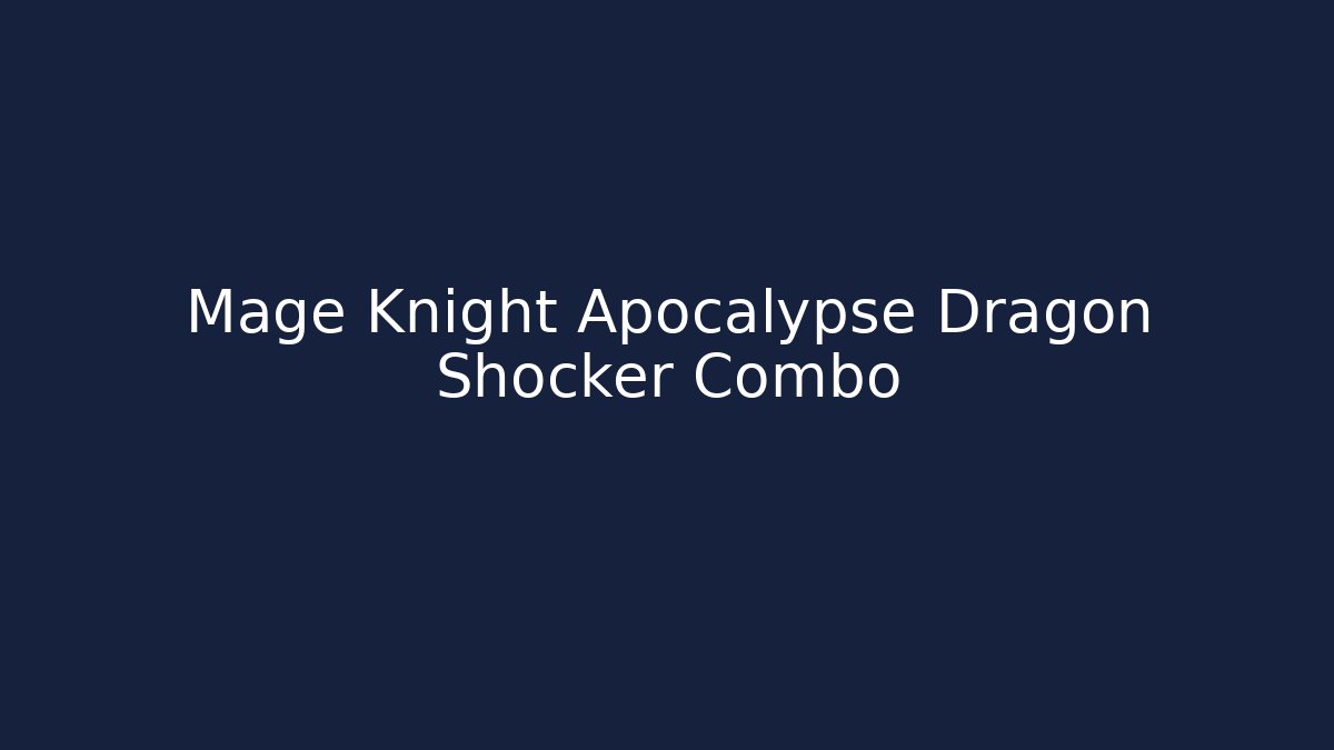 Mage Knight Apocalypse Dragon Shocker Combo