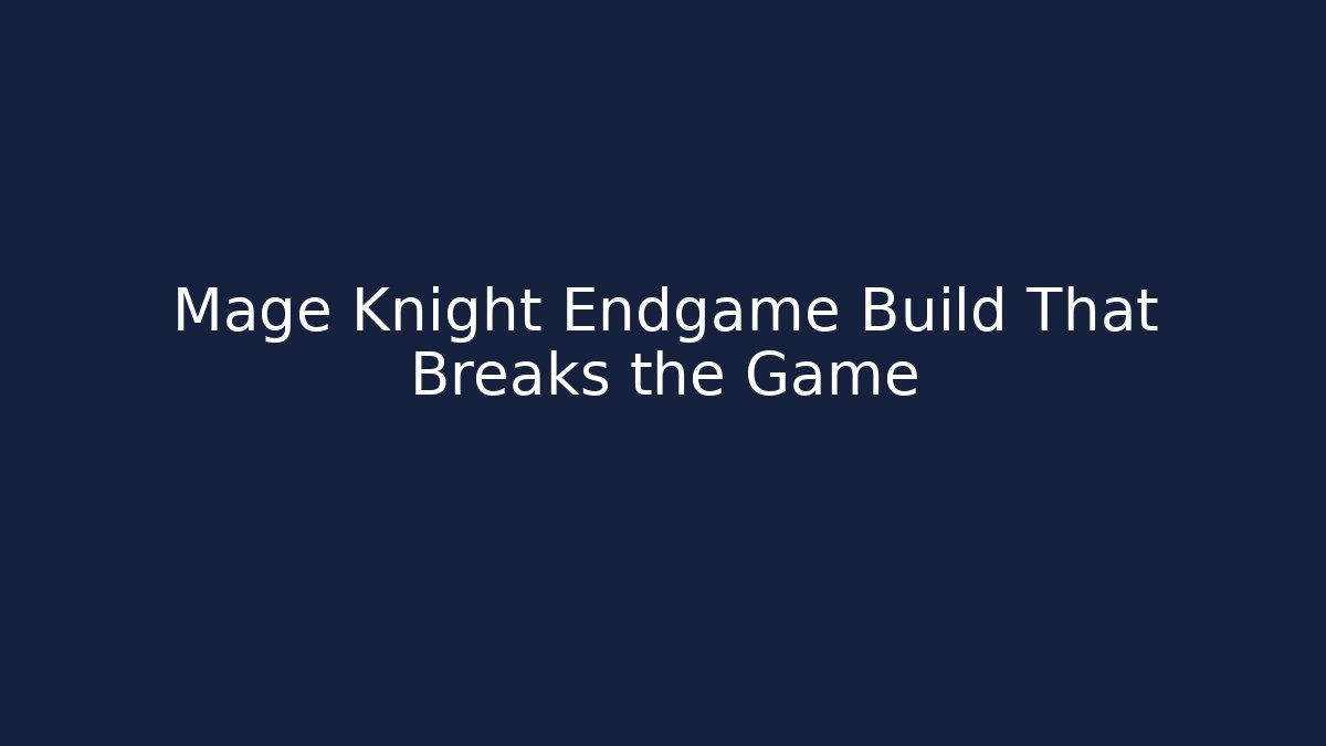 Mage Knight Endgame Build That Breaks the Game