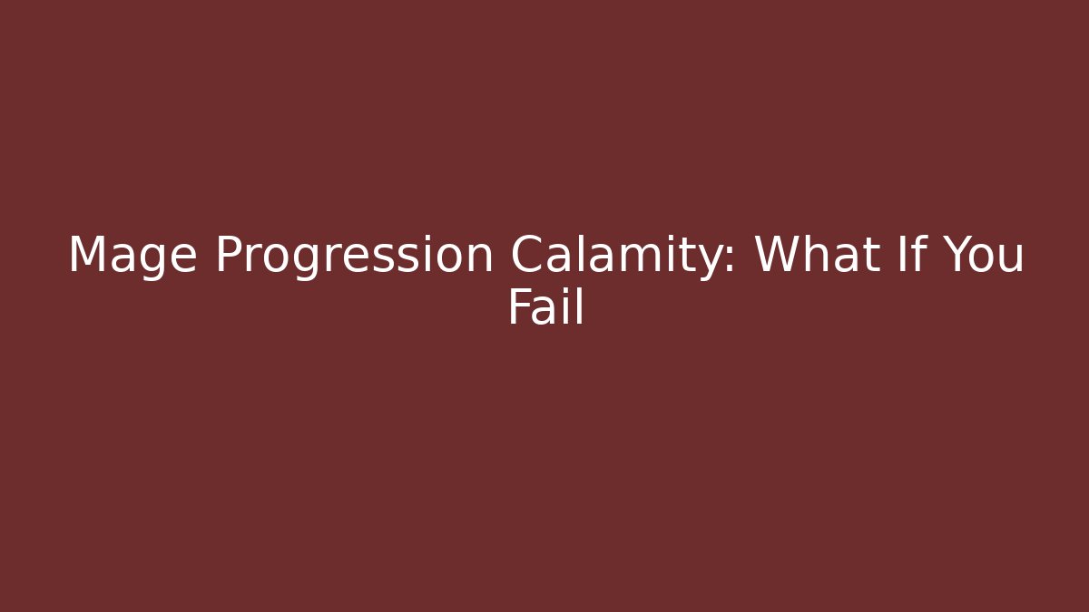 Mage Progression Calamity: What If You Fail