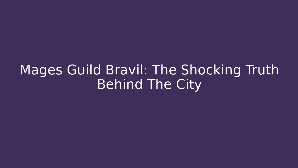 Mages Guild Bravil: The Shocking Truth Behind The City