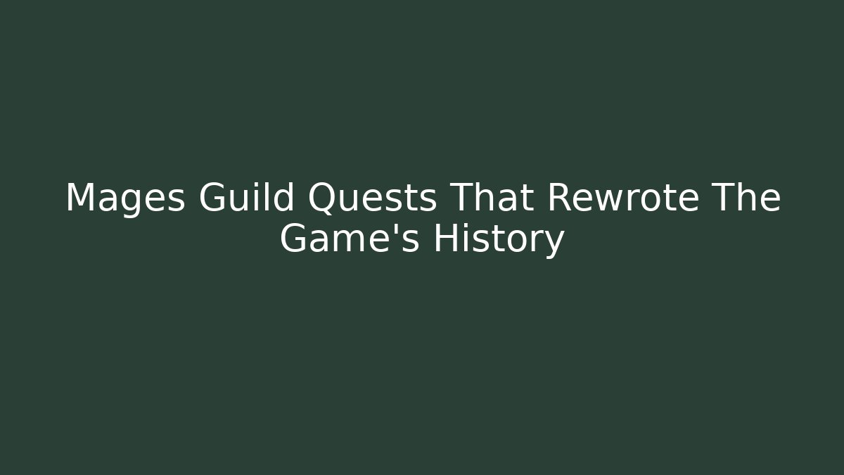 Mages Guild Quests That Rewrote The Game’s History