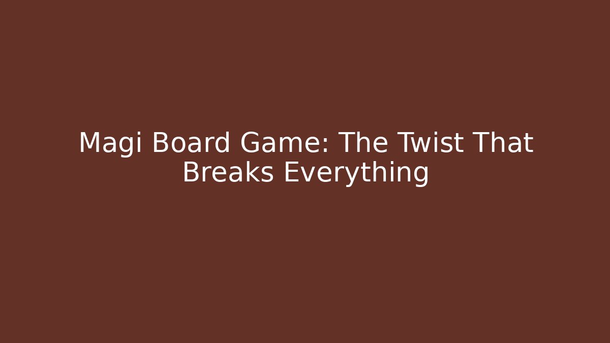 Magi Board Game: The Twist That Breaks Everything