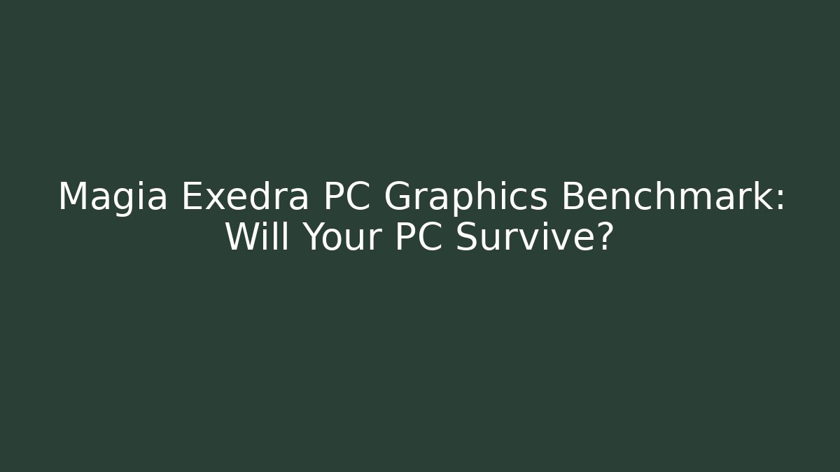 Magia Exedra PC Graphics Benchmark: Will Your PC Survive? - Critter Realm