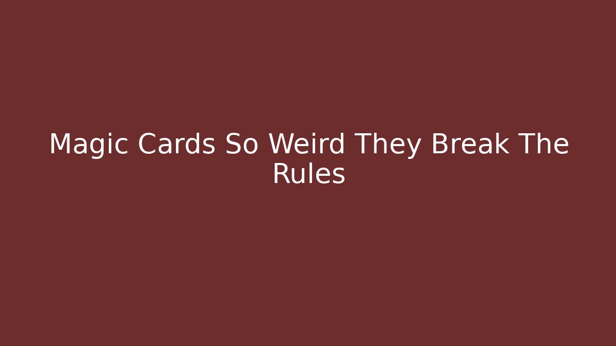 Magic Cards So Weird They Break The Rules - Critter Realm